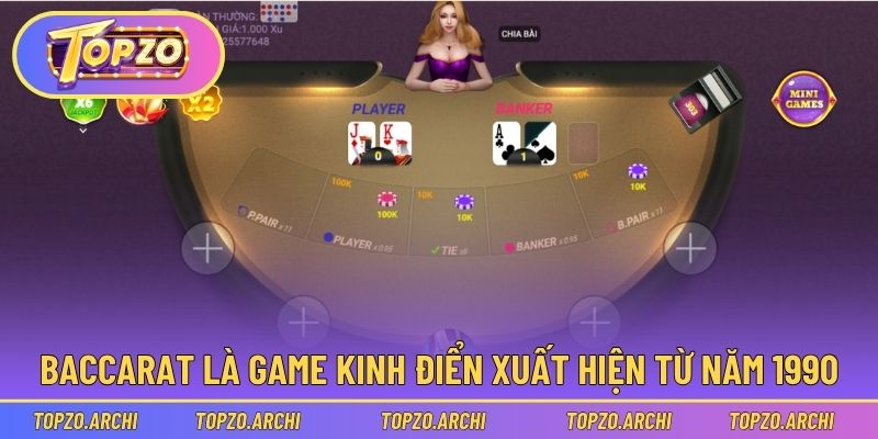 Baccarat là game kinh điển xuất hiện từ năm 1990
