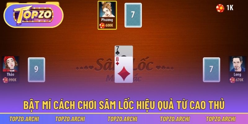 Bật mí cách chơi Sâm Lốc hiệu quả từ cao thủ