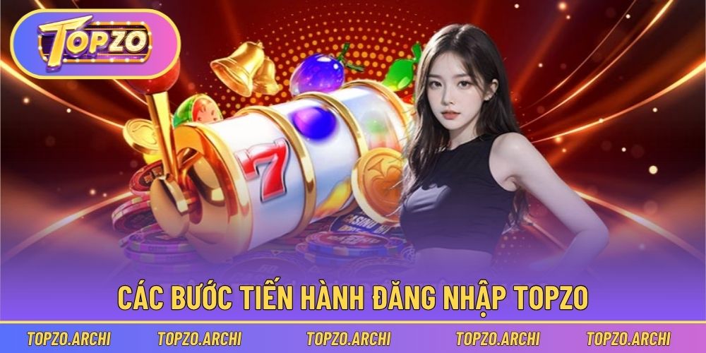 Quy trình đăng nhập Topzo cho người mới