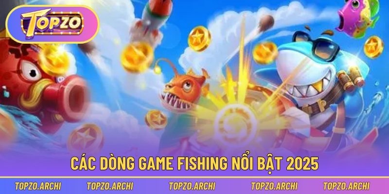 Các dòng game fishing nổi bật 2025