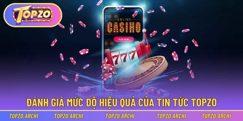 Đánh giá mức độ hiệu quả của Tin Tức Topzo