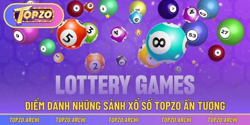 Điểm danh những sảnh xổ số Topzo ấn tượng
