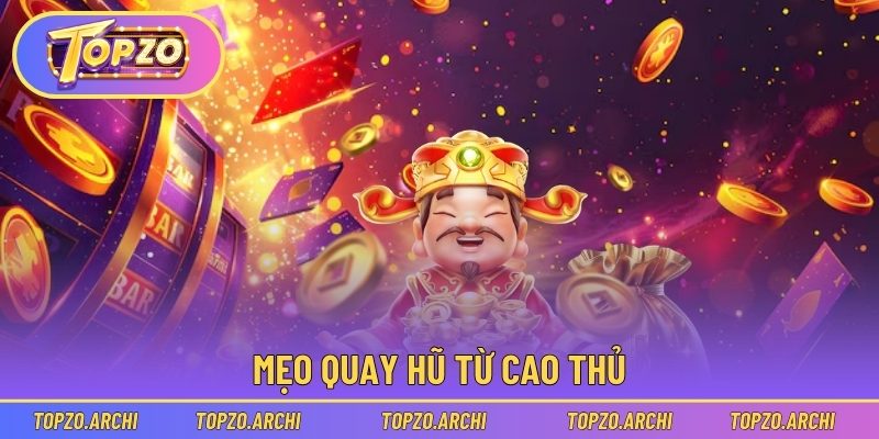 Mẹo quay hũ từ cao thủ