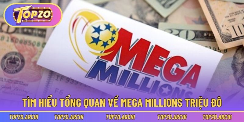 Tìm hiểu tổng quan về mega millions triệu đô
