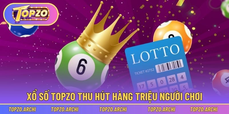 Xổ số Topzo thu hút hàng triệu người chơi